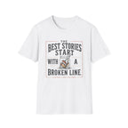 The Best Stories Start With A Broken Line T-Shirt