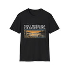 Some Mornings Fix Everything T-Shirt