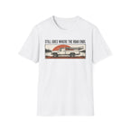 Still Goes Where The Road Ends T-Shirt