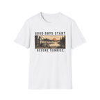 Good Days Start Before Sunrise T-Shirt