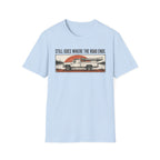 Still Goes Where The Road Ends T-Shirt