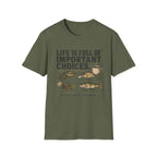 Life Is Full Of Important Choices T-Shirt