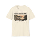 Good Days Start Before Sunrise T-Shirt