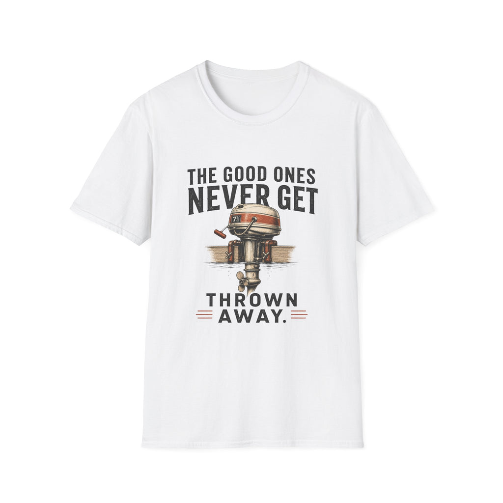 The Good Ones Never Get Thrown Away T-Shirt