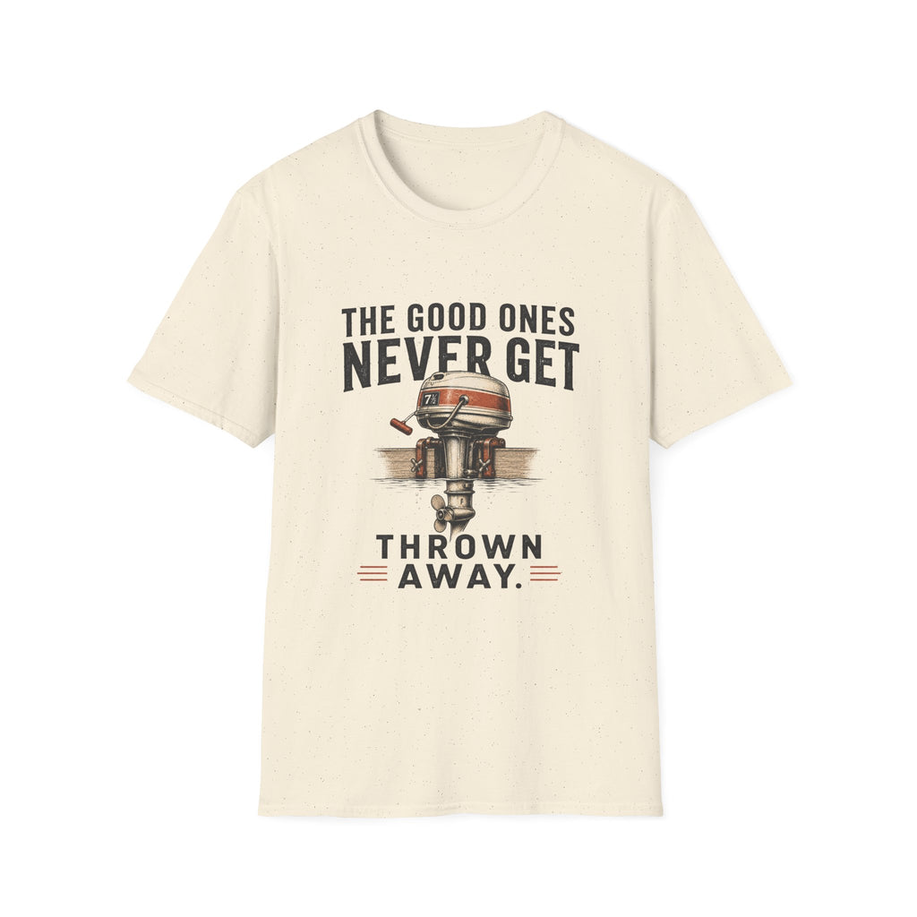 The Good Ones Never Get Thrown Away T-Shirt