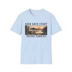 Good Days Start Before Sunrise T-Shirt