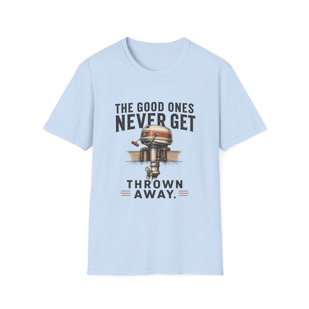 The Good Ones Never Get Thrown Away T-Shirt