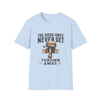 The Good Ones Never Get Thrown Away T-Shirt