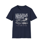 Life Is Full Of Important Choices T-Shirt