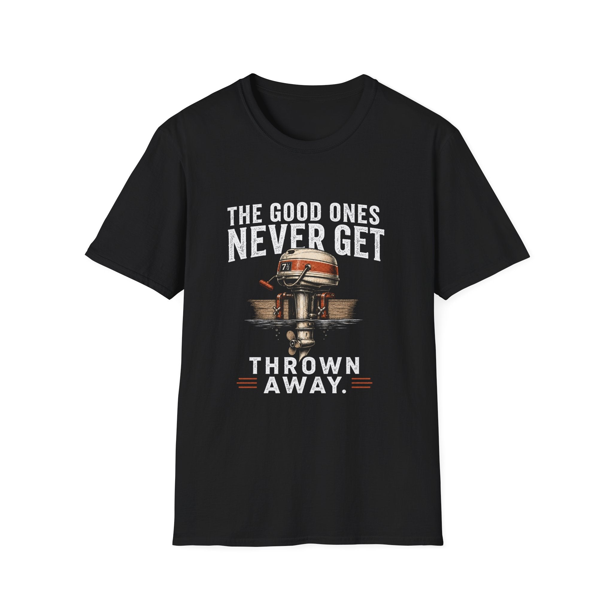The Good Ones Never Get Thrown Away T-Shirt