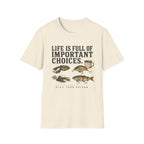 Life Is Full Of Important Choices T-Shirt