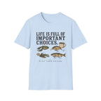 Life Is Full Of Important Choices T-Shirt