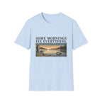 Some Mornings Fix Everything T-Shirt