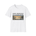 Some Mornings Fix Everything T-Shirt