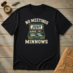 No Meetings Minnows T-Shirt