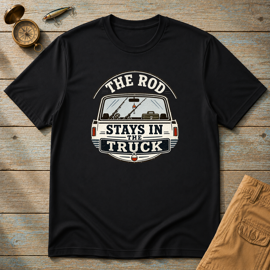 The Rod Stays In The Truck T-Shirt