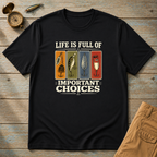 Life Is Full Of Important Choices T-Shirt