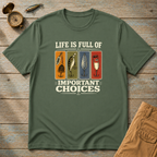 Life Is Full Of Important Choices T-Shirt