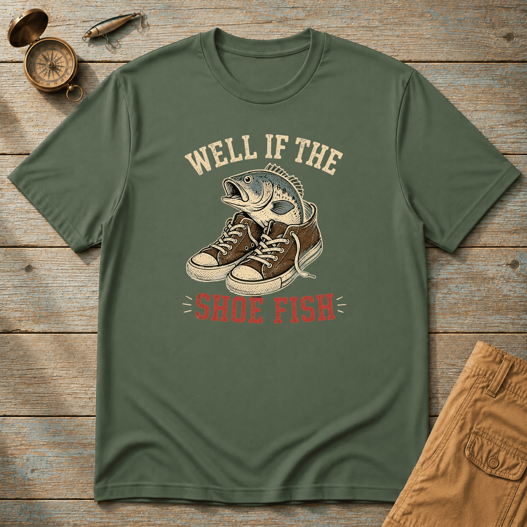 Well If The Shoe Fish T-Shirt