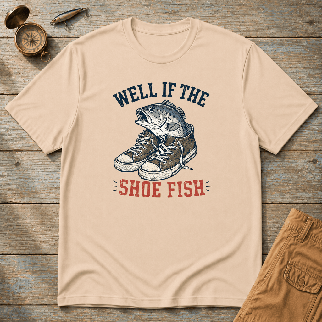 Well If The Shoe Fish T-Shirt