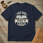 The Rod Stays In The Truck T-Shirt