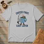 Coffee First Cast Later T-Shirt