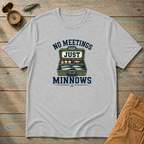 No Meetings Minnows T-Shirt