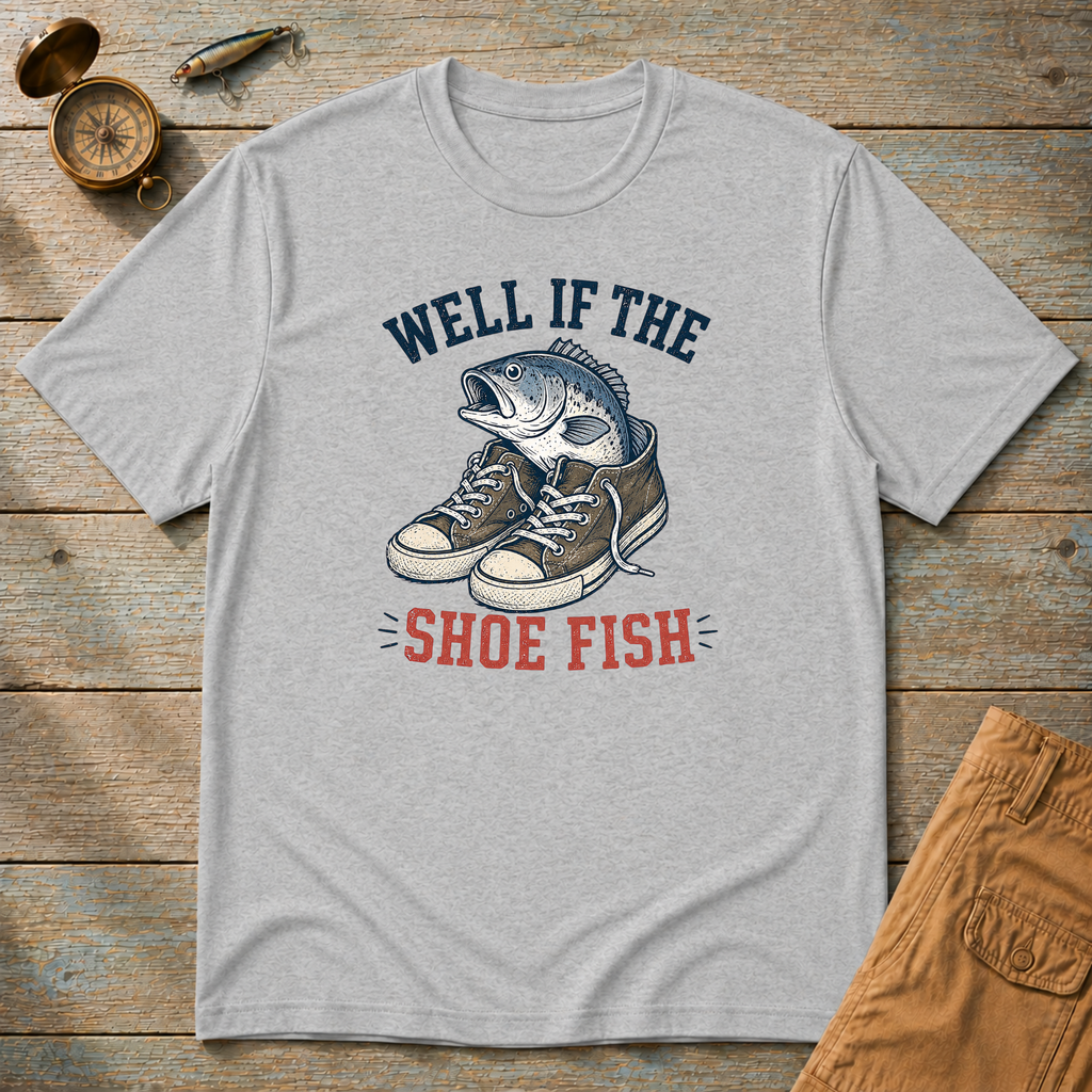 Well If The Shoe Fish T-Shirt