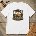 Sorry Missed Your Call T-Shirt